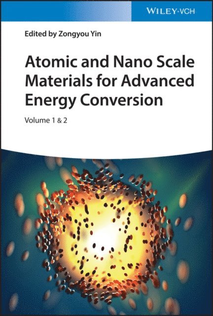 Zongyou Yin - Atomic and Nano Scale Materials for Advanced Energy Conversion, 2 Volumes, E-bok