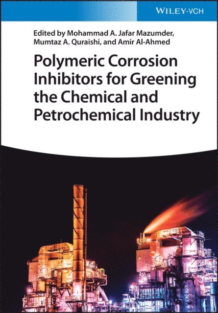 Amir Al-Ahmed, Mumtaz A. Quraishi, Mohammad Abu Jafar Mazumder - Polymeric Corrosion Inhibitors for Greening the Chemical and Petrochemical Industry, E-bok