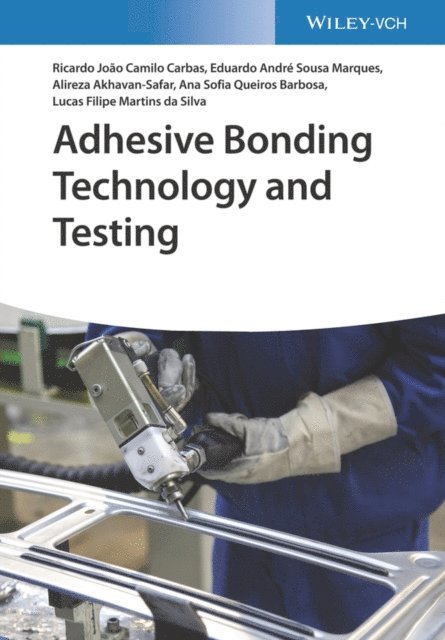 Lucas Filipe Martins da Silva, Ana Sofia Queiros Ferreira Barbosa, Alireza Akhavan-Safar, Eduardo Andr  de Sousa Marques, Ricardo Jo o Camilo Carbas - Adhesive Bonding Technology and Testing, E-bok