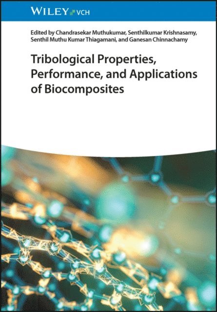 Ganesan Chinnachamy, Senthil Muthu Kumar Thiagamani, Senthilkumar Krishnasamy, Chandrasekar Muthukumar - Tribological Properties, Performance, and Applications of Biocomposites, E-bok