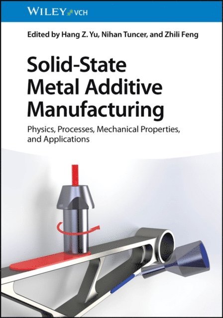 Zhili Feng, Nihan Tuncer, Hang Z. Yu - Solid-State Metal Additive Manufacturing, E-bok