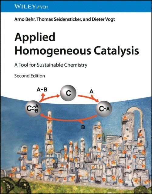 Dieter Vogt, Thomas Seidensticker, Arno Behr - Applied Homogeneous Catalysis, E-bok
