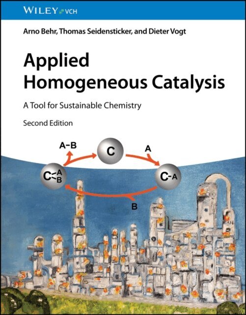 Dieter Vogt, Thomas Seidensticker, Arno Behr - Applied Homogeneous Catalysis, E-bok