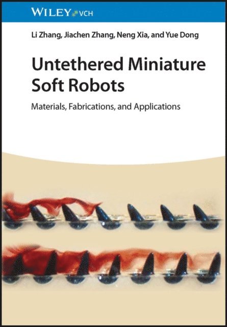 Yue Dong, Neng Xia, Jiachen Zhang, Li Zhang - Untethered Miniature Soft Robots, E-bok