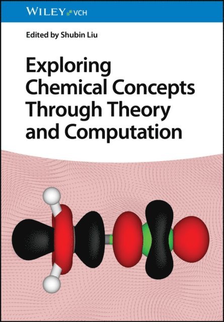 Shubin Liu - Exploring Chemical Concepts Through Theory and Computation, E-bok