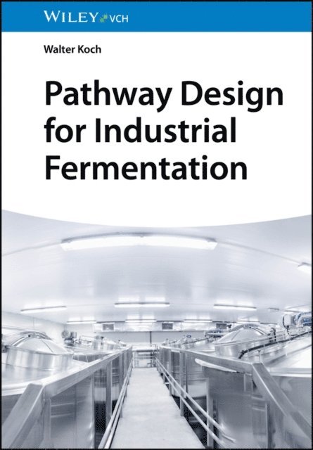 Walter Koch - Pathway Design for Industrial Fermentation, E-bok
