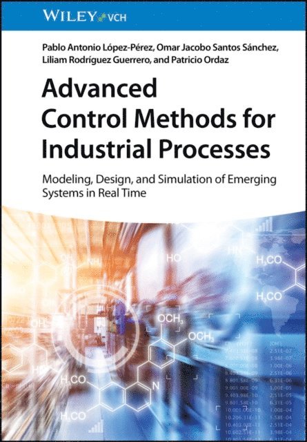 Patricio Ordaz, Liliam Rodr guez Guerrero, Omar Jacobo Santos S nchez, Pablo A. L pez-P rez - Advanced Control Methods for Industrial Processes, E-bok