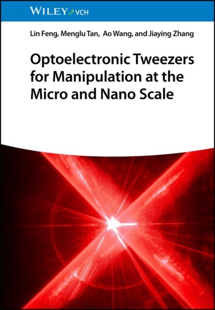 Jiaying Zhang, Ao Wang, Menglu Tan, Lin Feng - Optoelectronic Tweezers for Manipulation at the Micro and Nano Scale, E-bok