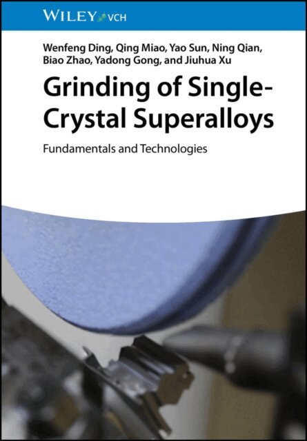 Jiuhua Xu, Yadong Gong, Biao Zhao, Ning Qian, Yao Sun, Qing Miao, Wenfeng Ding - Grinding of Single-Crystal Superalloys, E-bok