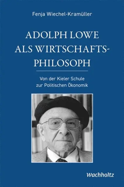 Fenja Wiechel-Kramuller - Adolph Lowe als Wirtschaftsphilosoph, E-bok. Tillgänglighet: Lägg i varukorg