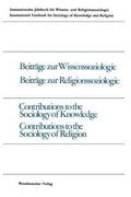 Beitrage zur Wissenssoziologie, Beitrage zur Religionssoziologie / Contributions to the Sociology of Knowledge Contributions to the Sociology of Religion