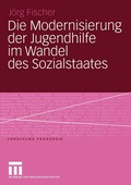Die Modernisierung der Jugendhilfe im Wandel des Sozialstaates