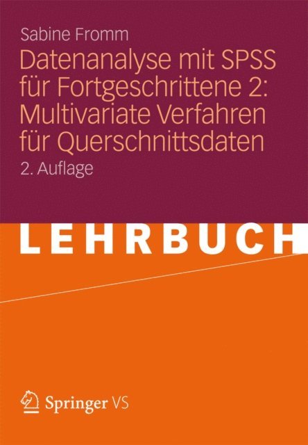 Sabine Fromm - Datenanalyse mit SPSS für Fortgeschrittene 2: Multivariate Verfahren für Querschnittsdaten, E-bok