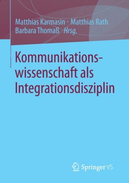 Barbara Thoma, Matthias Rath, Matthias Karmasin - Kommunikationswissenschaft als Integrationsdisziplin, E-bok