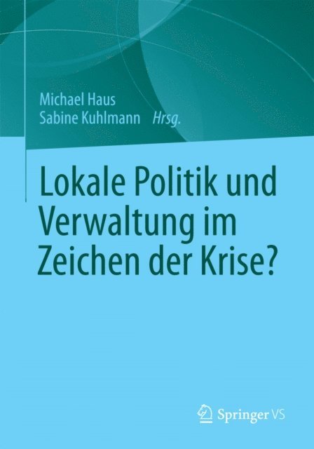 Sabine Kuhlmann, Michael Haus - Lokale Politik und Verwaltung im Zeichen der Krise?, E-bok