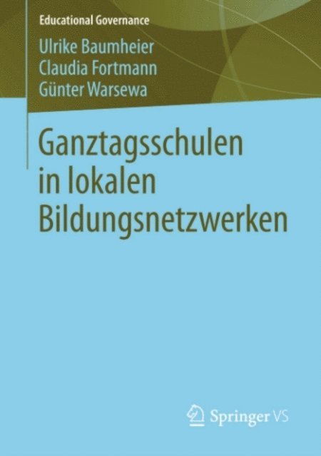 Gunter Warsewa, Claudia Fortmann, Ulrike Baumheier - Ganztagsschulen in lokalen Bildungsnetzwerken, E-bok