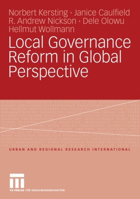 Hellmut Wollmann, Dele Olowu, R. Andrew Nickson, Janice Caulfield, Norbert Kersting - Local Governance Reform in Global Perspective, E-bok