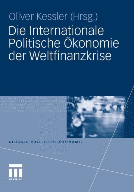 Oliver Kessler - Die Internationale Politische Ökonomie der Weltfinanzkrise, E-bok