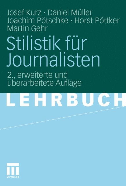 Martin Gehr, Horst Pottker, Joachim Potschke, Daniel Muller, Josef Kurz - Stilistik für Journalisten, E-bok