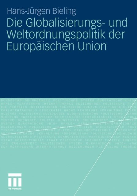 Hans-Jurgen Bieling - Die Globalisierungs- und Weltordnungspolitik der Europäischen Union, E-bok