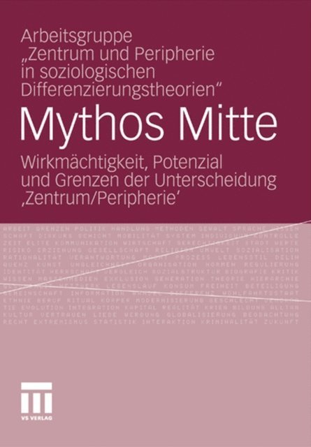 Arbeitsgruppe &quote;Zentrum und Peripherie in soziologischen Differenzierungstheorien&quote;, Sebastian Neubauer, Alexander Hirschfeld, Lukas Becht - Mythos Mitte, E-bok