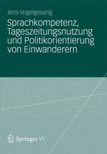 Jens Vogelgesang - Sprachkompetenz, Tageszeitungsnutzung und Politikorientierung von Einwanderern, E-bok
