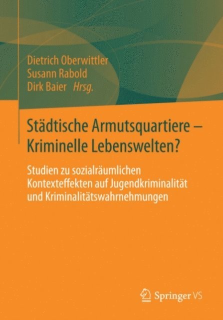 Dirk Baier, Susann Rabold, Dietrich Oberwittler - Städtische Armutsquartiere - Kriminelle Lebenswelten?, E-bok