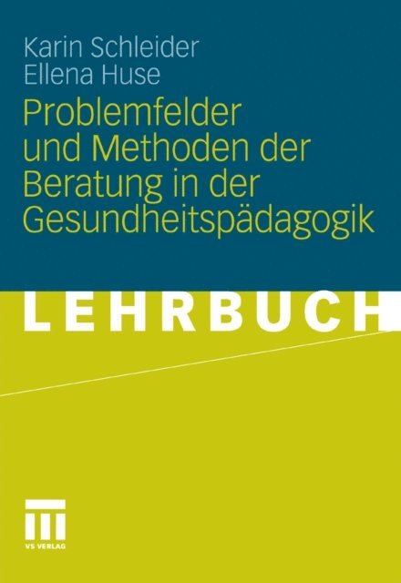 Ellena Huse, Karin Schleider - Problemfelder und Methoden der Beratung in der Gesundheitspädagogik, E-bok