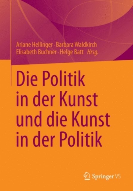 Helge Batt, Elisabeth Buchner, Barbara Waldkirch, Ariane Hellinger - Die Politik in der Kunst und die Kunst in der Politik, E-bok