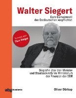 Oliver Dürkop - Walter Siegert. Dem Gemeinwohl der Ostdeutschen verpflichtet, Inbunden