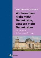 Wolf-Dieter Hauenschild - Wir brauchen nicht mehr Demokratie, sondern mehr Demokraten, Inbunden