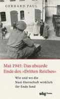 Mai 1945: Das absurde Ende des 'Dritten Reiches'