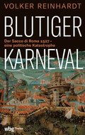 Blutiger Karneval: Der Sacco Di Roma 1527 - Eine Politische Katastrophe