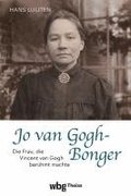 Jo Van Gogh-Bonger: Die Frau, Die Vincent Van Gogh Beruhmt Machte