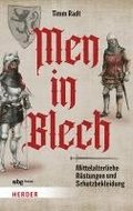 Men in Blech: Mittelalterliche Rustungen Und Schutzbekleidungen