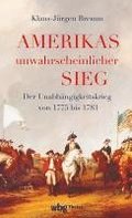 Amerikas Unwahrscheinlicher Sieg: Der Unabhangigkeitskrieg 1775 Bis 1783
