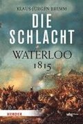 Die Schlacht: Waterloo 1815