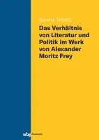 Sandra Tolotto - Das Verhaltnis Von Literatur Und Politik Im Werk Von Alexander Moritz Frey, Inbunden. Tillgänglighet: Lägg i varukorg