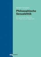 Philosophische Sexualethik: Ein Historischer Uberblick. Von Platon Bis Zur Gegenwart