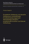Europaische Verfassung Und Deutsche Verfassung Im Transnationalen Konstitutionalisierungsprozess: Wechselseitige Rezeption, Konstitutionelle Evolution Und Foderale Verflechtung