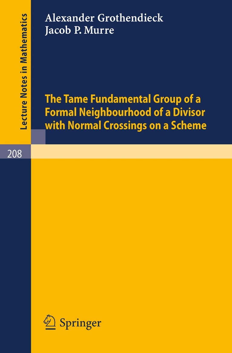 A. Grothendieck, J. P. Murre - Tame Fundamental Group of a Formal Neighbourhood of a Divisor with Normal Crossings on a Scheme, Häftad