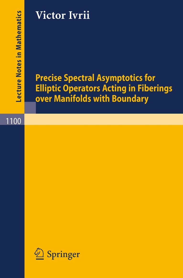 Victor Ivrii - Precise Spectral Asymptotics for Elliptic Operators Acting in Fiberings over Manifolds with Boundary, Häftad