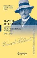 David Hilbert's Lectures on the Foundations of Physics, 1915-1927