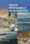 Physical Oceanography of the Dying Aral Sea