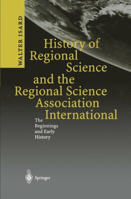 Walter Isard - History of Regional Science and the Regional Science Association International, E-bok
