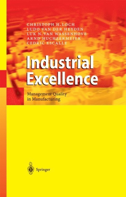 Cedric Escalle, Arnd Huchzermeier, Luk N. van Wassenhove, Ludo van der Heyden, Christoph H. Loch - Industrial Excellence, E-bok