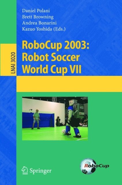 Kazuo Yoshida, Andrea Bonarini, Brett Browning, Daniel Polani - RoboCup 2003: Robot Soccer World Cup VII, E-bok