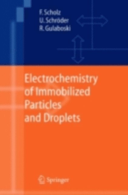 Rubin Gulaboski, Uwe Schroder, Fritz Scholz - Electrochemistry of Immobilized Particles and Droplets, E-bok