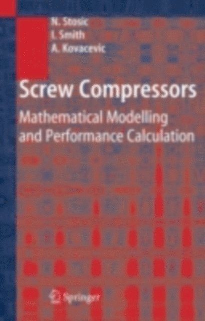 Ahmed Kovacevic, Ian Smith, Nikola Stosic - Screw Compressors, E-bok