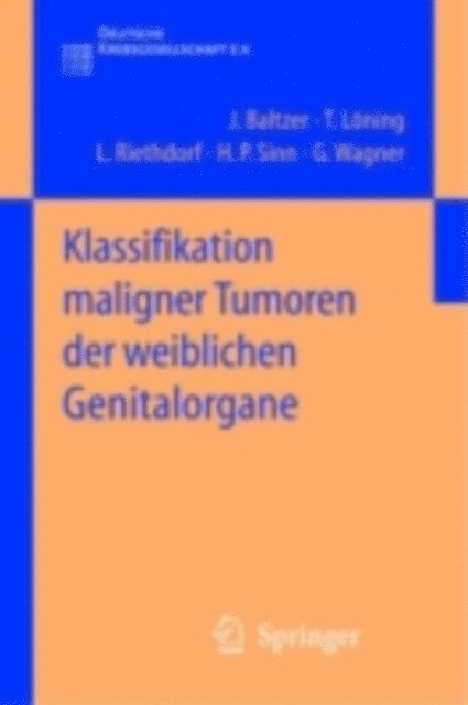 Gustav Wagner, Hans-Peter Sinn, Lutz Riethdorf, Thomas Loning, Jorg I. Baltzer - Klassifikation maligner Tumoren der weiblichen Genitalorgane, E-bok